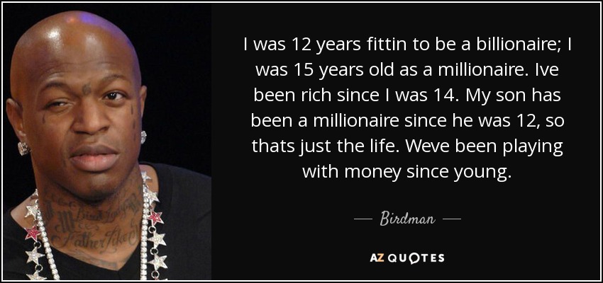 Is Birdman a billionaire?