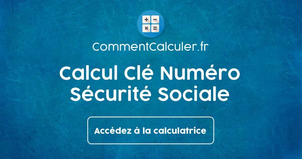 Comment calculer la clé de la sécurité sociale ?