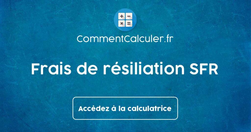 Comment calculer les frais de résiliation ?