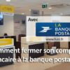 Comment partir de La Banque Postale ?