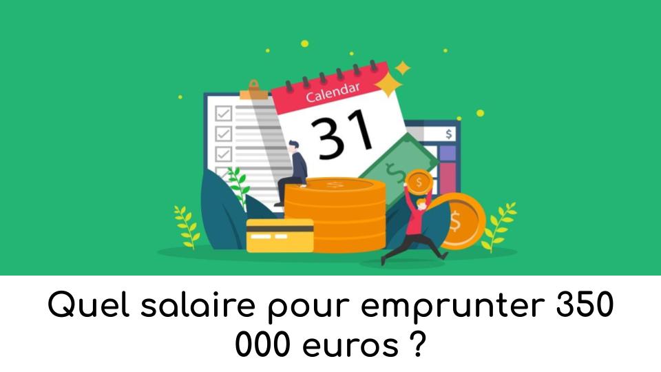 Quel salaire pour emprunter 350 000 euros sur 20 ans ?