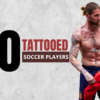 most tattooed footballers
